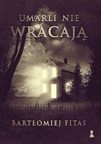 Umarli nie wracają - Bartłomiej Fitas - ebook + audiobook + książka