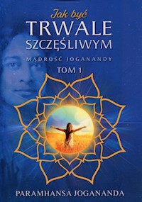 Jak być trwale szczęśliwym - Paramhansa Jogananda - książka