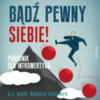 Bądź pewny siebie! Poradnik dla introwertyka - S.J. Scott, Rebecca Livermore - audiobook