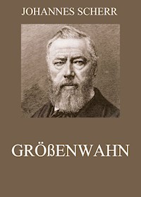 Größenwahn - Johannes Scherr - ebook