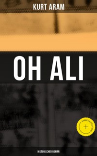Oh Ali: Historischer Roman - Kurt Aram - ebook