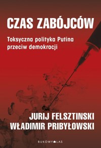 Czas zabójców. - Felshtinsky Yuri,Pribylovsky Vladimir - książka