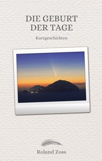 Die Geburt der Tage - Roland Zoss - ebook