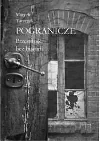 Pogranicze. Przeszłość bez historii... - Tureczek Marceli - ebook