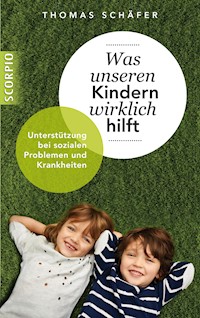 Was unseren Kindern wirklich hilft - Thomas Schäfer - ebook
