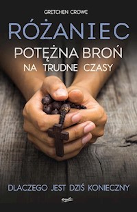 Różaniec Potężna broń na trudne czasy - Crowe Gretchen - książka
