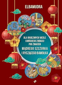 Dla urodzonych wedle chińskiego zodiaku pod znakiem mądrego szczurka i ryczącego bawołka -  - książka