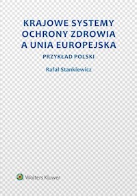 Krajowe systemy ochrony zdrowia a Unia Europejska - Rafał Stankiewicz - książka
