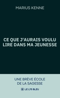 Ce que j’aurais voulu lire dans ma jeunesse - Marius Kenne - ebook
