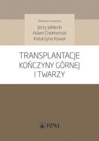 Transplantacje kończyny górnej i twarzy - Adam Chełmoński, Jerzy Jabłecki - książka