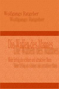 Die Waffen des Mannes - Wolfgangs Ratgeber - ebook