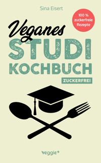 Veganes Studi-Kochbuch (zuckerfrei) - Sina Eisert - ebook