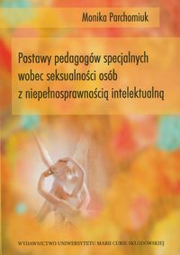 Postawy pedagogów specjalnych wobec seksualności osób z niepełnosprawnością intelektualną - Parchomiuk Monika - książka