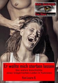 Er wollte mich sterben lassen - Laura B. - ebook