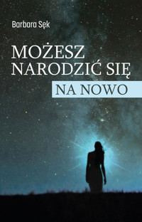 Możesz narodzić się na nowo - Barbara Sęk - ebook + książka