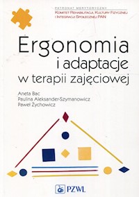 Ergonomia i adaptacje w terapii zajęciowej - Bac Aneta, Aleksander-Szymanowicz Paulina, Żychowicz Paweł - książka