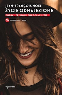 Życie odnalezione. Poznaj, przyjmij i pokochaj siebie - Noel Jean-François - ebook