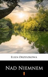 Nad Niemnem - Eliza Orzeszkowa - ebook + audiobook