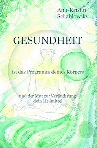 Gesundheit ist das Programm deines Körpers - Ann-Kristin Schablowsky - ebook