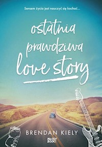 Ostatnia prawdziwa love story - Brendan Kiely - książka