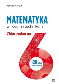 Matematyka w liceum i technikum Zbiór zadań na 6 - Karkut Janusz - książka
