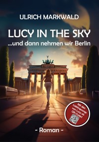 Lucy in the Sky -  und dann nehmen wir Berlin - Ulrich Markwald - ebook