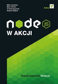 Node.js w akcji - Cantelon Mike, Harter Marc, Holowaychuk TJ, Rajlich Nathan - książka