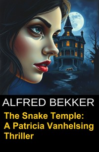 The Snake Temple: A Patricia Vanhelsing Thriller - Alfred Bekker - ebook