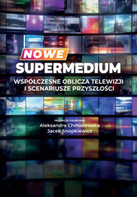 Nowe supermedium Współczesne oblicza telewizji i scenariusze przyszłości -  - książka