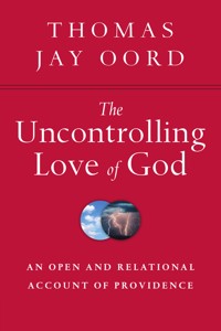 The Uncontrolling Love of God - Thomas Jay Oord - ebook