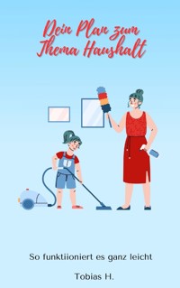 Dein Plan zum Thema Haushalt - so funktioniert es ganz leicht - Tobias Hopfmüller - ebook