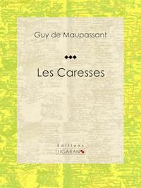 Les Caresses - Ligaran - ebook