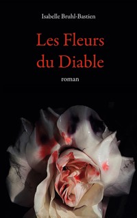 Les fleurs du diable - Isabelle Bruhl-Bastien - ebook