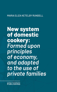 New system of domestic cookery - Rundell - ebook