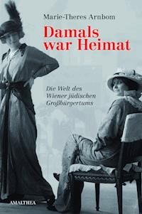 Damals war Heimat - Marie-Theres Arnbom - ebook