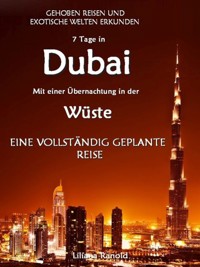 DUBAI: Dubai mit einer Übernachtung in der Wüste – eine vollständig geplante Reise! DER NEUE DUBAI REISEFÜHRER 2017 - Liliana Ranold - ebook