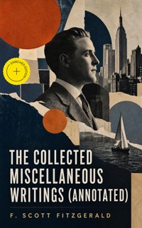 The Collected Miscellaneous Writings (Annotated) - F. Scott Fitzgerald - ebook