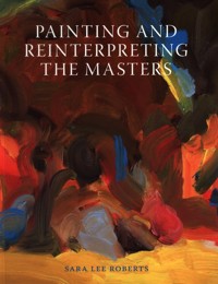 Painting and Reinterpreting the Masters - Lee Roberts Sara - książka