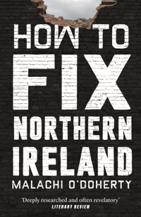 How to Fix Northern Ireland - Malachi O'Doherty - ebook