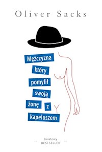 Mężczyzna, który pomylił swoją żonę z kapeluszem - Oliver Sacks - ebook + książka