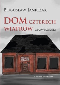 Dom czterech wiatrów Opowiadania - Janiczek Bogusław - książka