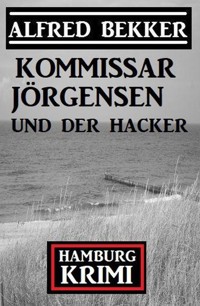 Kommissar Jörgensen und der Hacker: Hamburg Krimi - Alfred Bekker - ebook