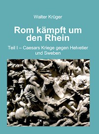 Rom kämpft um den Rhein - Walter Krüger - ebook