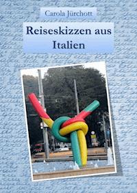 Reiseskizzen aus Italien - Carola Jürchott - ebook