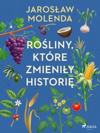 Rośliny, które zmieniły historię - Jarosław Molenda - ebook