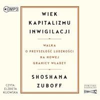 Wiek kapitalizmu inwigilacji. Walka o przyszłość ludzkości na nowej granicy władzy - Zuboff Shoshana - audiobook