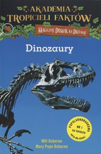 Dinozaury. Akademia Tropicieli Faktów. Seria Magiczny domek na drzewie - Mary Pope Osborne - książka