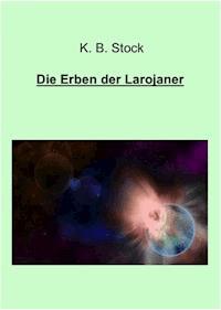 Die Erben der Larojaner - K. B. Stock - ebook