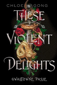 These Violent Delights Gwałtowne pasje - Gong Chloe - książka