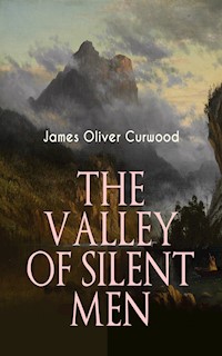 THE VALLEY OF SILENT MEN - James Oliver Curwood - ebook